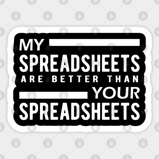 Bookkeeper - My spreadsheets are better than your spreadsheets Sticker by KC Happy Shop